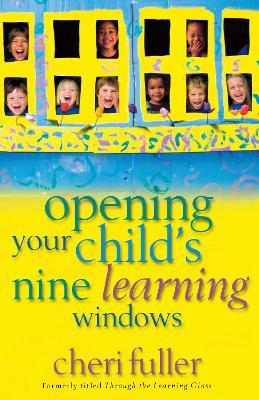 Opening Your Child's Nine Learning Windows - Cheri Fuller - cover