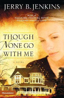 Though None Go with Me: A Novel - Jerry B. Jenkins - cover
