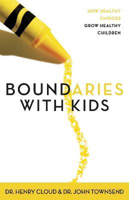 Boundaries with Kids: How Healthy Choices Grow Healthy Children - Henry Cloud,John Townsend - cover