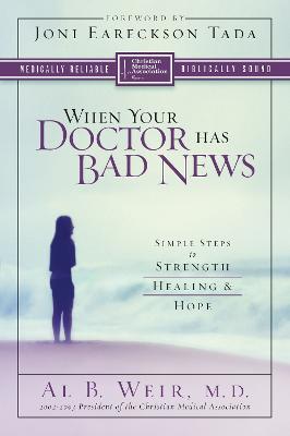 When Your Doctor Has Bad News: Simple Steps to Strength, Healing, and Hope - Al B. Weir - cover