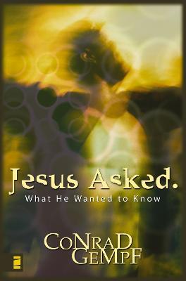 Jesus Asked.: What He Wanted to Know - Conrad Gempf - cover