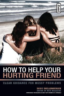 How to Help Your Hurting Friend: Clear Guidance for Messy Problems - Susie Shellenberger - cover