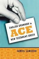 English Grammar to Ace New Testament Greek - Samuel Lamerson - cover