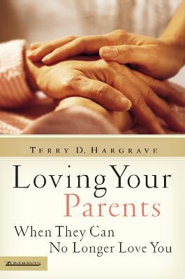 Loving Your Parents When They Can No Longer Love You - Terry Hargrave - cover