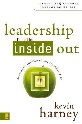 Leadership from the Inside Out: Examining the Inner Life of a Healthy Church Leader - Kevin G. Harney - cover