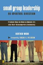 Small Group Leadership as Spiritual Direction: Practical Ways to Blend an Ancient Art into Your Contemporary Community