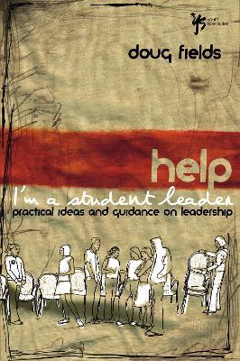 Help! I'm a Student Leader: Practical Ideas and Guidance on Leadership - Doug Fields - cover