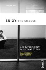 Enjoy the Silence: A 30-Day Experiment in Listening to God