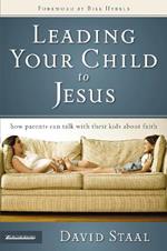 Leading Your Child to Jesus: How Parents Can Talk with Their Kids about Faith