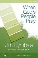 When God's People Pray Bible Study Participant's Guide: Six Sessions on the Transforming Power of Prayer - Jim Cymbala - cover