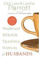 Marriage Mentor Training Manual for Husbands: A Ten-Session Program for Equipping Marriage Mentors - Les and Leslie Parrott - cover