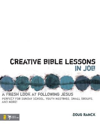 Creative Bible Lessons in Job: A Fresh Look at Following Jesus - Doug Ranck - cover