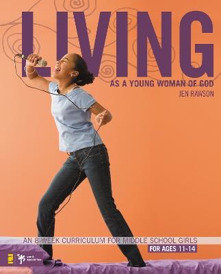 Living as a Young Woman of God: An 8-Week Curriculum for Middle School Girls - Jen Rawson - cover