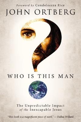 Who Is This Man?: The Unpredictable Impact of the Inescapable Jesus - John Ortberg - cover
