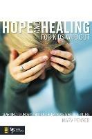 Hope and Healing for Kids Who Cut: Learning to Understand and Help Those Who Self-Injure - Marv Penner - cover