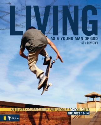 Living as a Young Man of God: An 8-Week Curriculum for Middle School Guys - Ken Rawson - cover