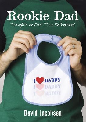 Rookie Dad: Thoughts on First-Time Fatherhood - David Jacobsen - cover