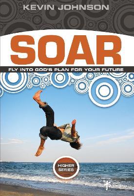 Soar: Fly Into God's Plan for Your Future - Kevin Johnson - cover