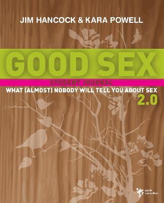 Good Sex 2.0: What (Almost) Nobody Will Tell You about Sex: A Student Journal - Jim Hancock,Kara Powell - cover