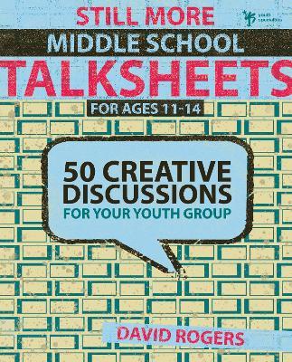 Still More Middle School Talksheets: 50 Creative Discussions for Your Youth Group - David W. Rogers - cover