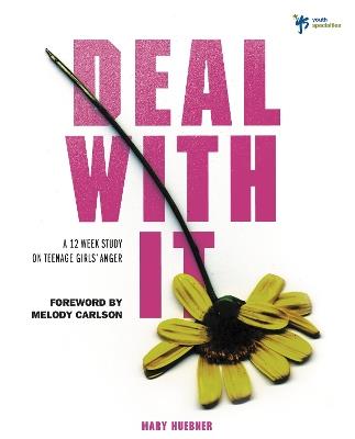 Deal With It: A 12 Week Study on Teenage Girls' Anger - Mary Huebner - cover