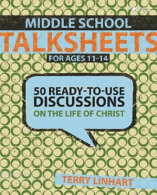 Middle School Talksheets: 50 Ready-to-Use Discussions on the Life of Christ - Terry D. Linhart - cover