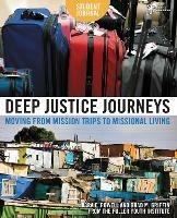 Deep Justice Journeys Student Journal: Moving from Mission Trips to Missional Living - Kara Powell,Brad M. Griffin - cover
