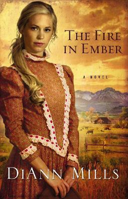 The Fire in Ember: A Novel - DiAnn Mills - cover