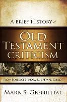 A Brief History of Old Testament Criticism: From Benedict Spinoza to Brevard Childs