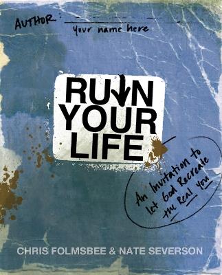 Ruin Your Life: An Invitation to Let God Re-create the Real You - Chris Folmsbee,Nate Severson - cover