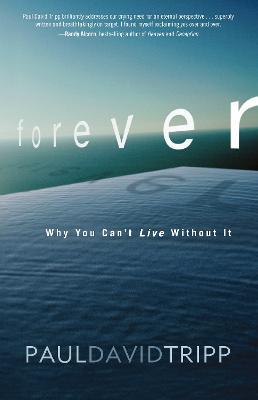 Forever: Why You Can't Live Without It - Paul David Tripp - cover