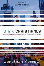 Think Christianly: Looking at the Intersection of Faith and Culture