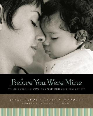 Before You Were Mine: Discovering Your Adopted Child's Lifestory - Susan TeBos,Carissa Woodwyk - cover