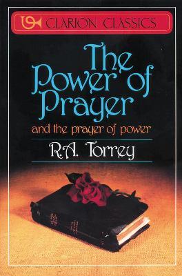 The Power of Prayer: And the Prayer of Power - R. A. Torrey - cover