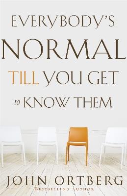 Everybody's Normal Till You Get to Know Them - John Ortberg - cover