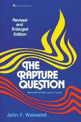 The Rapture Question - John F. Walvoord - cover