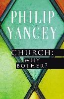 Church: Why Bother? - Philip Yancey - cover