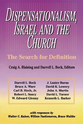 Dispensationalism, Israel and the Church: The Search for Definition - Craig A. Blaising,Darrell L. Bock,W. Edward Glenny - cover