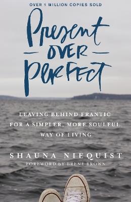 Present Over Perfect: Leaving Behind Frantic for a Simpler, More Soulful Way of Living - Shauna Niequist - cover