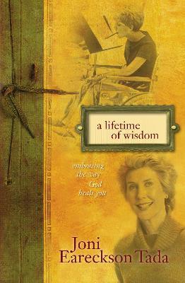 A Lifetime of Wisdom: Embracing the Way God Heals You - Joni Eareckson Tada - cover