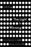 The Light Is Winning: Why Religion Just Might Bring Us Back to Life - Zach Hoag - cover