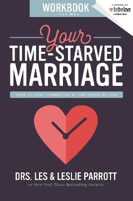 Your Time-Starved Marriage Workbook for Men: How to Stay Connected at the Speed of Life - Les and Leslie Parrott - cover