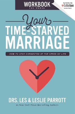 Your Time-Starved Marriage Workbook for Women: How to Stay Connected at the Speed of Life - Les and Leslie Parrott - cover