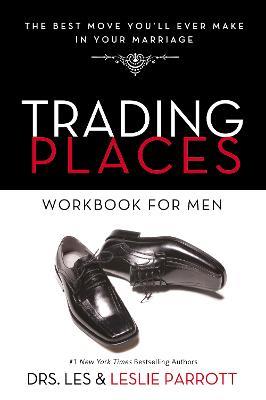 Trading Places Workbook for Men: The Best Move You'll Ever Make in Your Marriage - Les and Leslie Parrott - cover