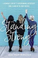 Standing Strong: A Woman's Guide to Overcoming Adversity and Living with Confidence - Alli Worthington - cover