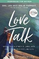 Love Talk Workbook for Women: Speak Each Other's Language Like You Never Have Before - Les Parrott,Leslie Parrott - cover