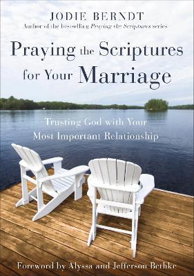Praying the Scriptures for Your Marriage: Trusting God with Your Most Important Relationship - Jodie Berndt - cover