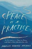 Peace Is a Practice: An Invitation to Breathe Deep and Find a New Rhythm for Life - Morgan Harper Nichols - cover