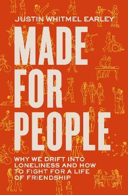 Made for People: Why We Drift into Loneliness and How to Fight for a Life of Friendship - Justin Whitmel Earley - cover