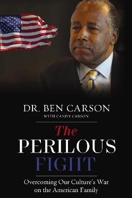 The Perilous Fight: Overcoming Our Culture's War on the American Family - Ben Carson, M.D. - cover